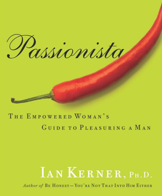 Ian Kerner Passionista The Empowered Woman s Guide To Pleasuring A Ian Kerner Passionista The Empowered Woman s Guide To Pleasuring A