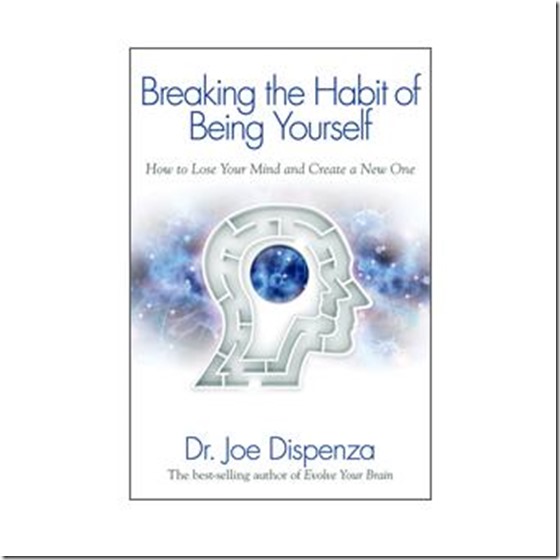 Joe Dispenza - Breaking the Habit of Being Yourself