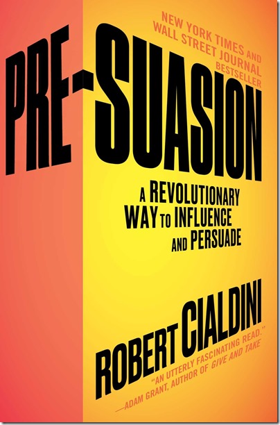 Pre-Suasion - A Revolutionary Way to Influence and Persuade