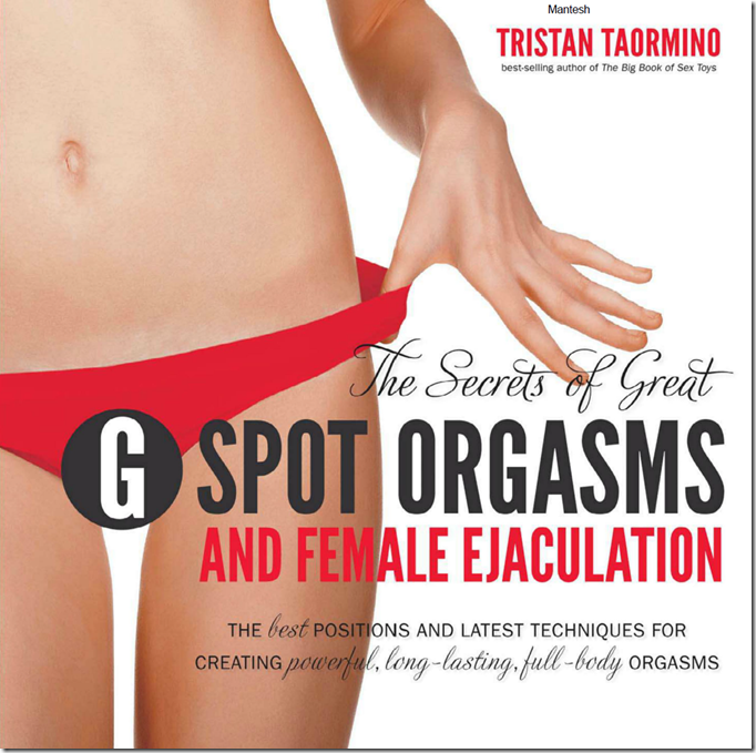 The Secrets of Great G-Spot Orgasms and Female Ejaculation