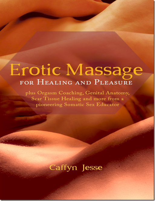 Erotic Massage for Healing and Pleasure - Caffyn Jesse