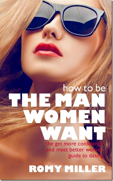 How to Be the Man Women Want - Romy Miller