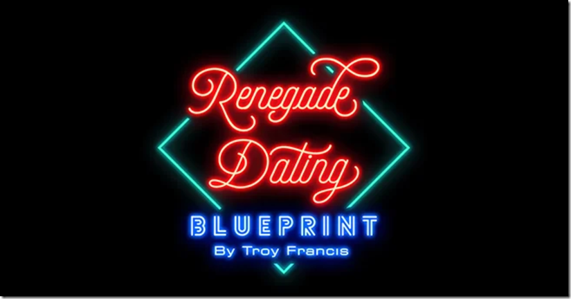 Renegade Dating Blueprint by Troy Francis