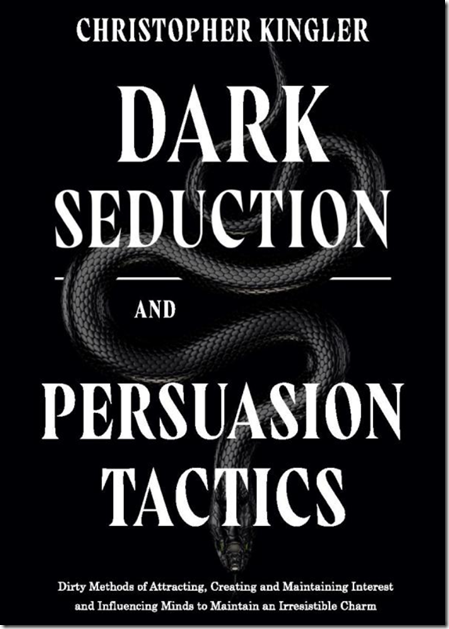 Dark Seduction and Persuasion Tactics - Christopher Kingler
