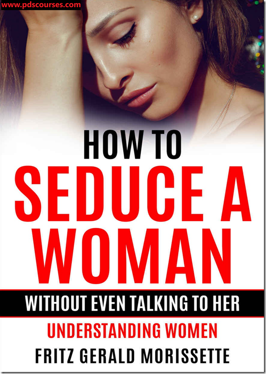 How To Seduce A Woman Without Even Talking To Her - FRITZ GERALD MORISSETTE