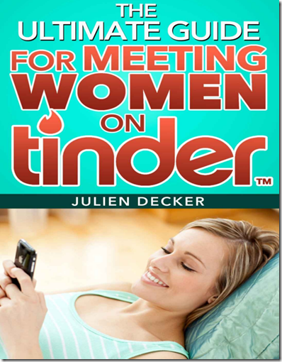 Julien Decker - The Ultimate Guide For Meeting Women On Tinder