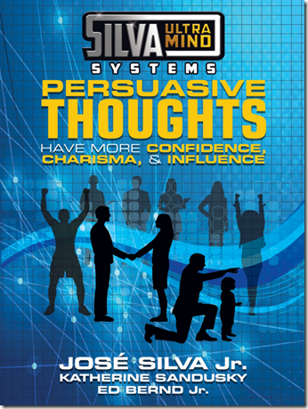 Jose Silva Jr. - Silva Ultramind Systems Persuasive Thoughts