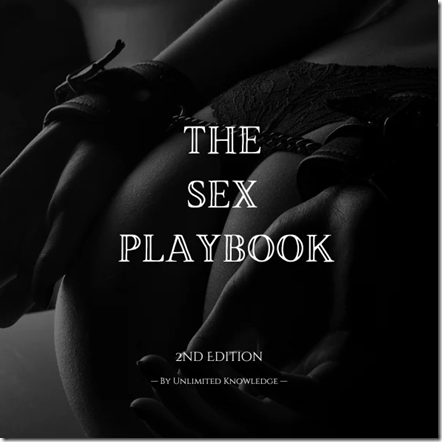 Unlimited Knowledge - The Sex Playbook - Make Her Beg To See You Again